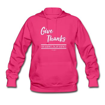 "Give Thanks For Science" - Women's Hoodie