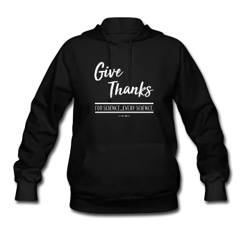 "Give Thanks For Science" - Women's Hoodie